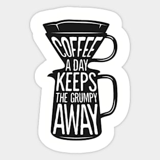 Coffee a day keeps the grumpy away. Coffee lover gift idea. Sticker